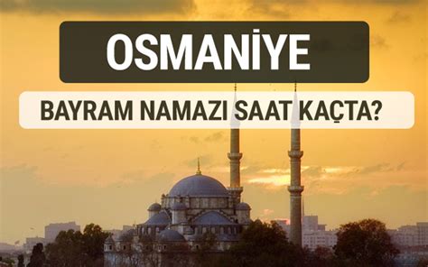 osmaniye bayram namazı saat kaçta